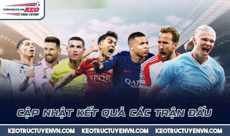 cap nhat ket qua cac tran dau Cập nhật kết quả các trận đấu