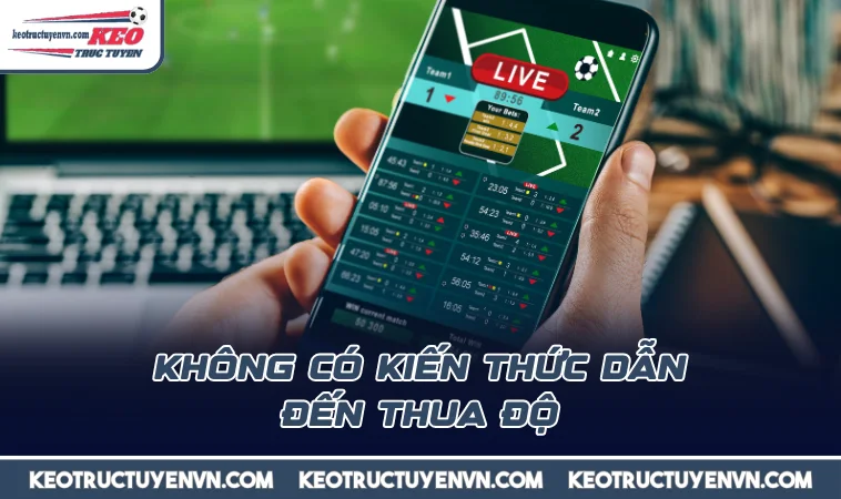 khong co kien thuc dan den thua do Không có kiến thức dẫn đến thua độ
