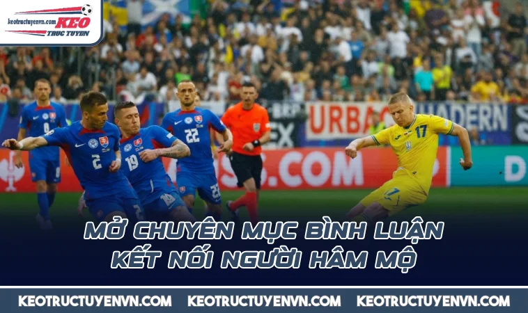 mo chuyen muc binh luan ket noi nguoi ham mo Mở chuyên mục bình luận kết nối người hâm mộ