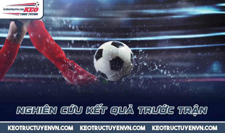 nghien cuu ket qua truoc tran Nghiên cứu kết quả trước trận