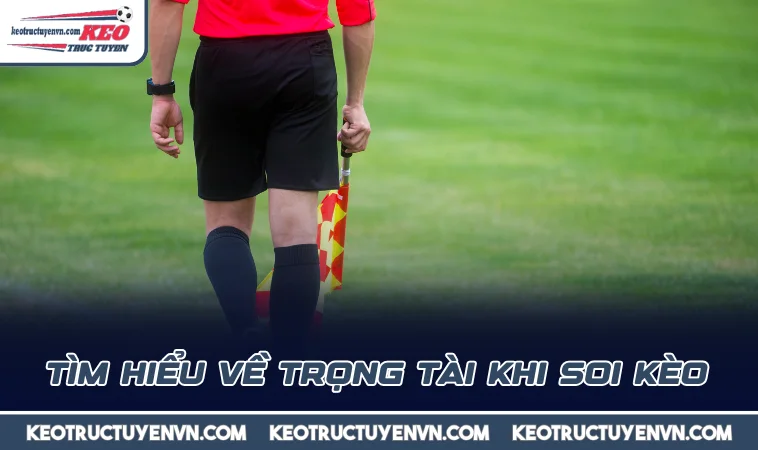 tim hieu ve trong tai khi soi keo Tìm hiểu về trọng tài khi soi kèo