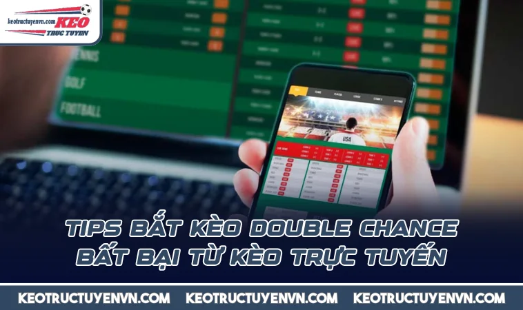 tips bat keo double chance bat bai tu keo truc tuyen Tips bắt kèo Double Chance bất bại từ Kèo Trực Tuyến