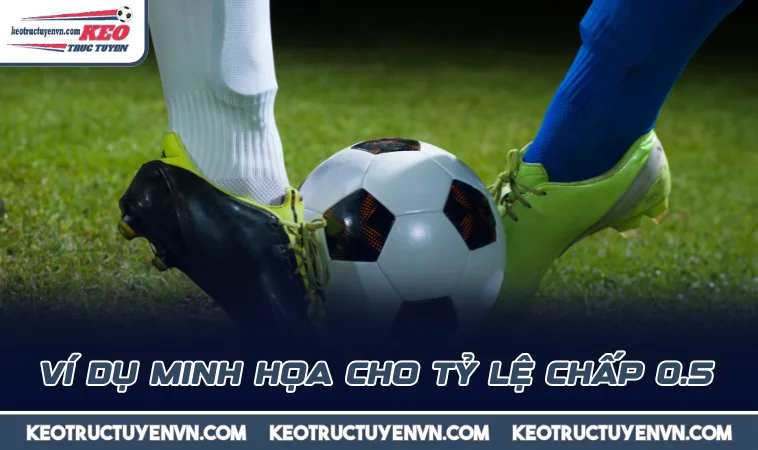 Ví dụ minh họa cho tỷ lệ chấp 0.5